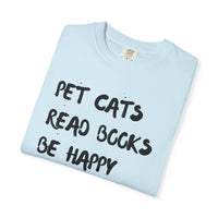 Load image into Gallery viewer, Pet Cats. Read Books. Be Happy. - Shirt