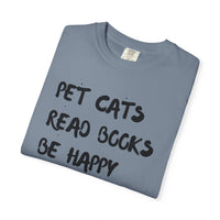Load image into Gallery viewer, Pet Cats. Read Books. Be Happy. - Shirt