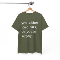 Load image into Gallery viewer, You Either Love Cats or You're Wrong