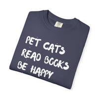 Load image into Gallery viewer, Pet Cats. Read Books. Be Happy. - Shirt