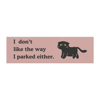 Load image into Gallery viewer, "I don't like the way I parked either."- Car Magnet