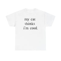 Load image into Gallery viewer, My Cat Thinks I’m Cool