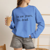 Load image into Gallery viewer, In Cat Years I’m Dead Funny Cat Sweatshirt