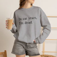 Load image into Gallery viewer, In Cat Years I’m Dead Funny Cat Sweatshirt