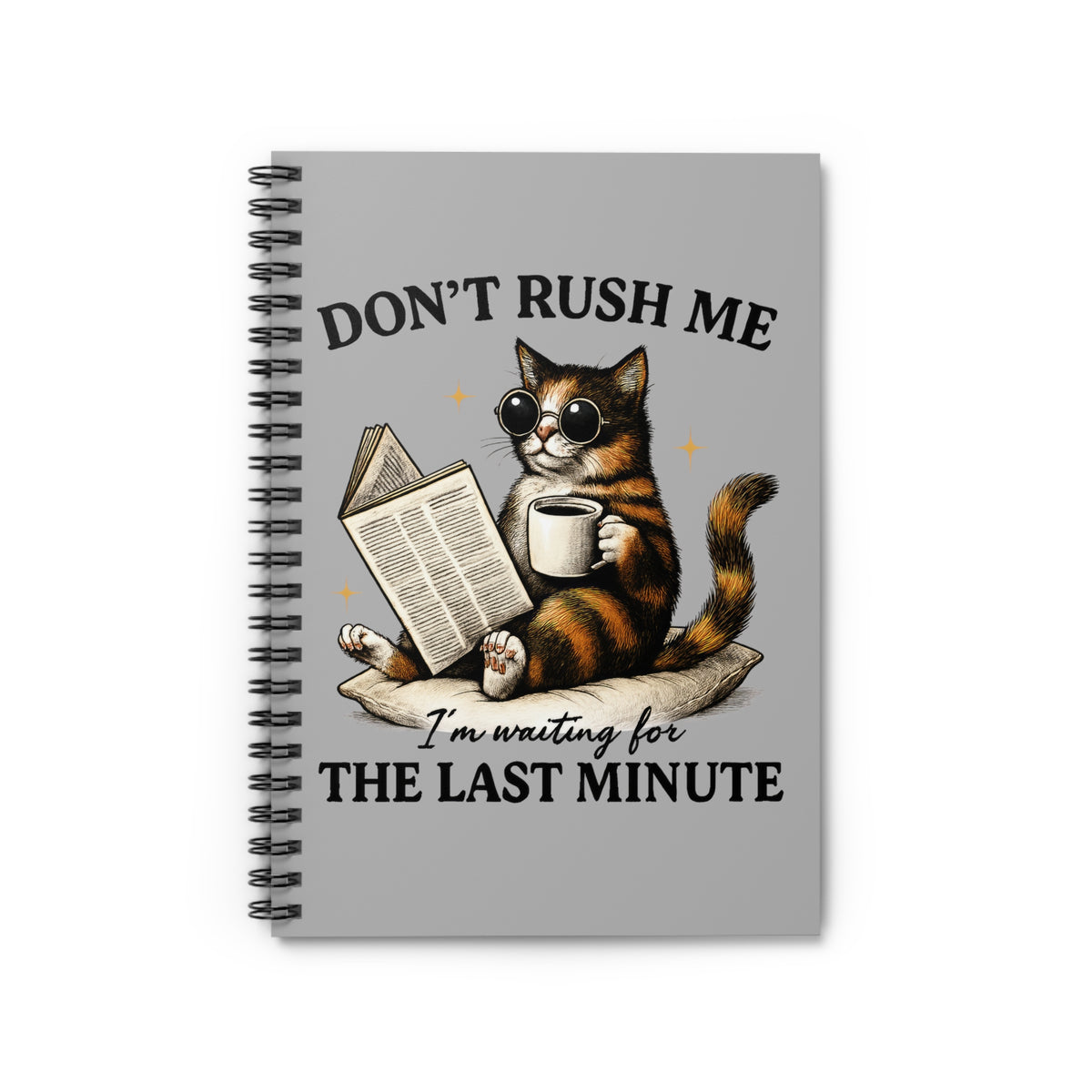 Don't Rush Me - Spiral Notebook