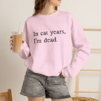Load image into Gallery viewer, In Cat Years I’m Dead Funny Cat Sweatshirt