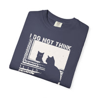 Load image into Gallery viewer, I do not think...therefore I do not am