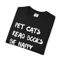 Load image into Gallery viewer, Pet Cats. Read Books. Be Happy. - Shirt