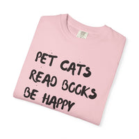 Load image into Gallery viewer, Pet Cats. Read Books. Be Happy. - Shirt