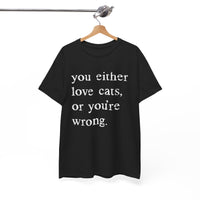 Load image into Gallery viewer, You Either Love Cats or You're Wrong