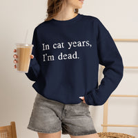 Load image into Gallery viewer, In Cat Years I’m Dead Funny Cat Sweatshirt