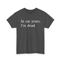 Load image into Gallery viewer, In Cat Years, I'm Dead
