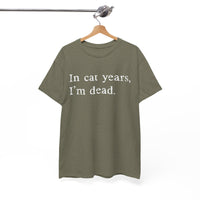 Load image into Gallery viewer, In Cat Years, I'm Dead