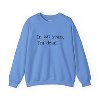 Load image into Gallery viewer, In Cat Years I’m Dead Funny Cat Sweatshirt