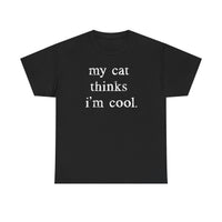 Load image into Gallery viewer, My Cat Thinks I’m Cool