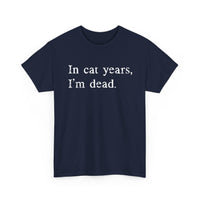 Load image into Gallery viewer, In Cat Years, I'm Dead