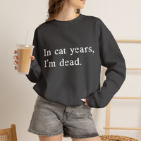 Load image into Gallery viewer, In Cat Years I’m Dead Funny Cat Sweatshirt