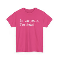 Load image into Gallery viewer, In Cat Years, I'm Dead