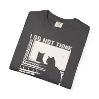 Load image into Gallery viewer, I do not think...therefore I do not am