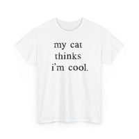 Load image into Gallery viewer, My Cat Thinks I’m Cool