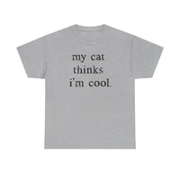 Load image into Gallery viewer, My Cat Thinks I’m Cool