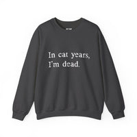 Load image into Gallery viewer, In Cat Years I’m Dead Funny Cat Sweatshirt