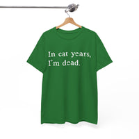 Load image into Gallery viewer, In Cat Years, I'm Dead