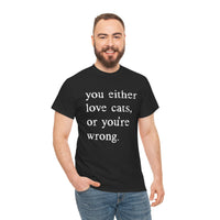 Load image into Gallery viewer, You Either Love Cats or You're Wrong