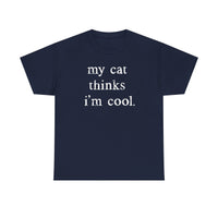 Load image into Gallery viewer, My Cat Thinks I’m Cool