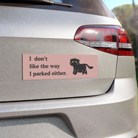 Load image into Gallery viewer, "I don't like the way I parked either."- Car Magnet