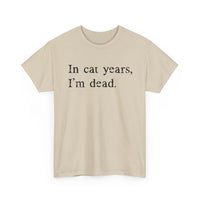 Load image into Gallery viewer, In Cat Years, I'm Dead