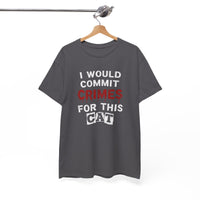 Load image into Gallery viewer, I Would Commit Crimes For This Cat