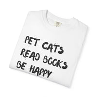 Load image into Gallery viewer, Pet Cats. Read Books. Be Happy. - Shirt