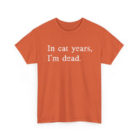 Load image into Gallery viewer, In Cat Years, I'm Dead