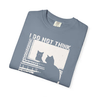 Load image into Gallery viewer, I do not think...therefore I do not am