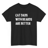Load image into Gallery viewer, Black t-shirt with white text 'CAT DADS WITH BEARDS ARE BETTER' on a white background