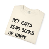 Load image into Gallery viewer, Pet Cats. Read Books. Be Happy. - Shirt