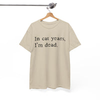 Load image into Gallery viewer, In Cat Years, I'm Dead