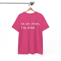 Load image into Gallery viewer, In Cat Years, I'm Dead
