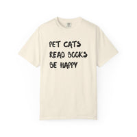 Load image into Gallery viewer, Pet Cats. Read Books. Be Happy. - Shirt