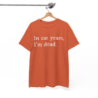 Load image into Gallery viewer, In Cat Years, I'm Dead