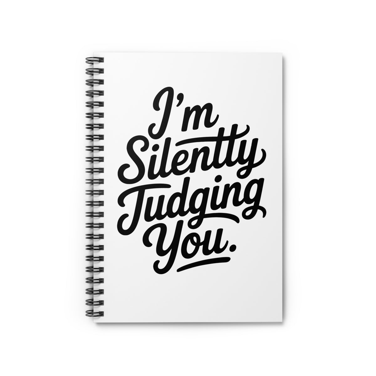 I'm Silently Judging You - Spiral Notebook