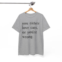 Load image into Gallery viewer, You Either Love Cats or You're Wrong