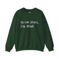 Load image into Gallery viewer, In Cat Years I’m Dead Funny Cat Sweatshirt