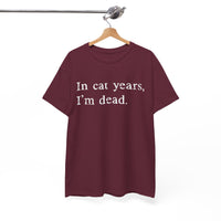 Load image into Gallery viewer, In Cat Years, I'm Dead
