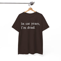 Load image into Gallery viewer, In Cat Years, I'm Dead