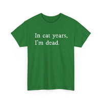 Load image into Gallery viewer, In Cat Years, I'm Dead