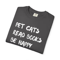 Load image into Gallery viewer, Pet Cats. Read Books. Be Happy. - Shirt