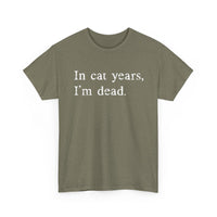 Load image into Gallery viewer, In Cat Years, I'm Dead