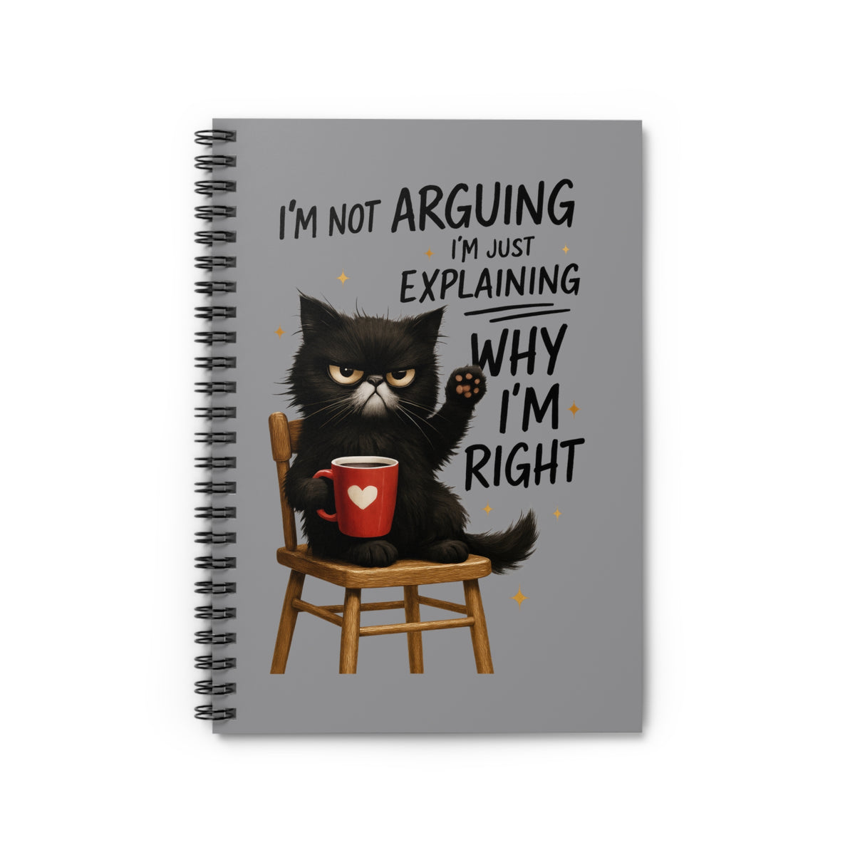 Why I'm Right - Spiral Notebook